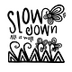 slow down