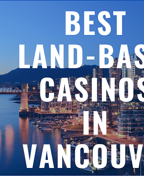 Best Land-Based Casinos in Vancouver